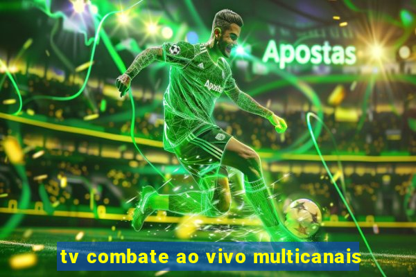 tv combate ao vivo multicanais